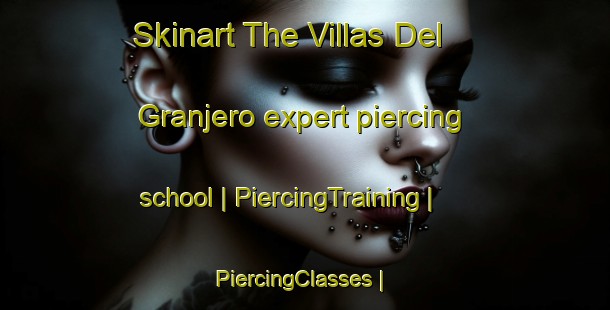 Skinart The Villas Del Granjero expert piercing school | PiercingTraining | PiercingClasses | SkinartTraining-Mexico